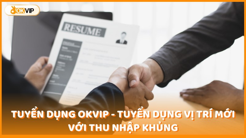 tuyen-dung-okvip-tuyen-dung-vi-tri-moi-voi-thu-nhap-khung-18